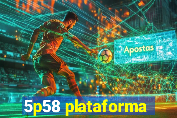 5p58 plataforma